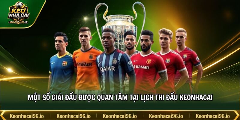 Một số giải đấu được quan tâm tại lịch thi đấu keonhacai Một số giải đấu được quan tâm tại lịch thi đấu keonhacai