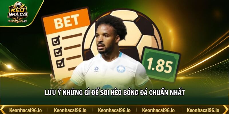 Lưu ý những gì để soi kèo bóng đá chuẩn nhất Lưu ý những gì để soi kèo bóng đá chuẩn nhất
