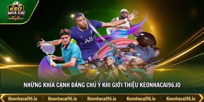 Những khía cạnh đáng chú ý khi giới thiệu Keonhacai96.io