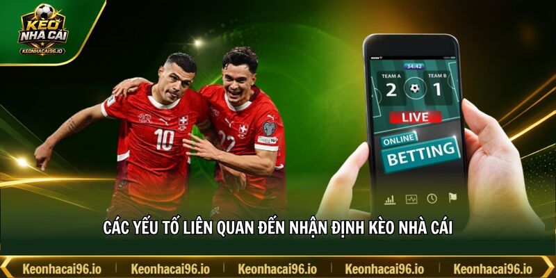 Các yếu tố liên quan đến nhận định kèo nhà cái