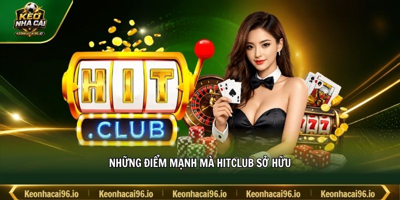 Những điểm mạnh mà HITCLUB sở hữu