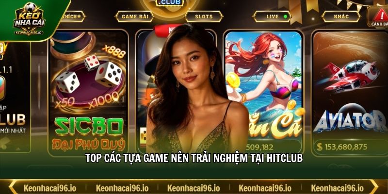 Top các tựa game nên trải nghiệm tại HITCLUB