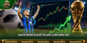 Chia sẻ những bí quyết cá cược luôn thắng lớn