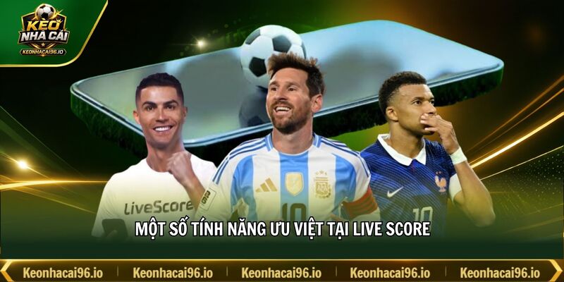 Một số tính năng ưu việt tại Live Score