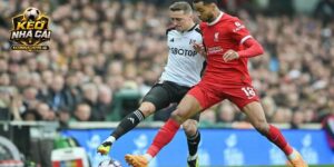 Nhận định Liverpool vs Fulham